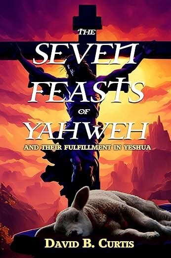 The Seven Feasts Of Yahweh And Their Fulfillment In Yeshua Kindle