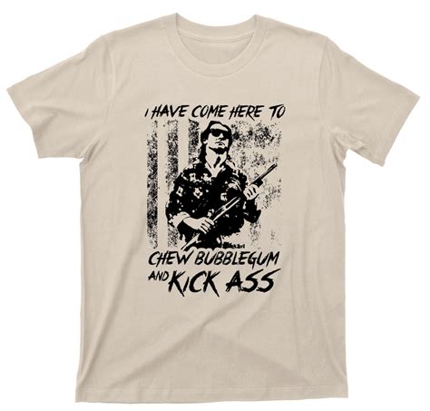 I Have Come Here To Chew Bubblegum And Kick Ass T Shirt They Live Rowdy