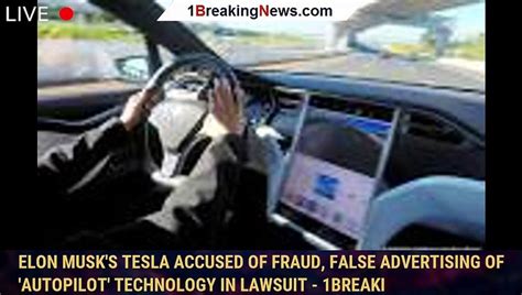 Elon Musks Tesla Accused Of Fraud False Advertising Of Autopilot