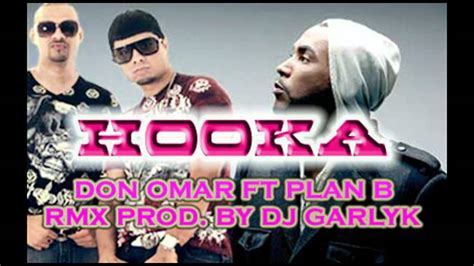 Don Omar Ft Plan B Hooka Remix Prod By Dj Garlyk Youtube