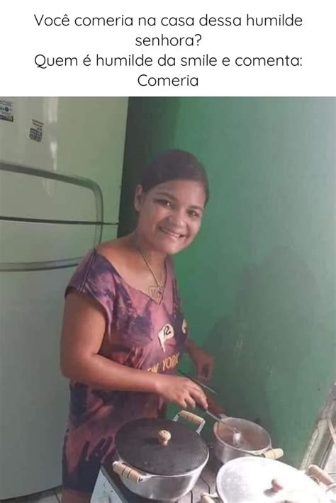 Você comeria na casa dessa humilde senhora Quem é humilde da smile e