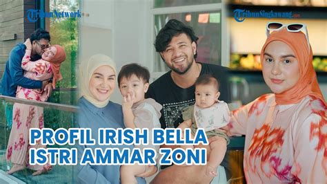 Profil Irish Bella Istri Ammar Zoni Yang Tersandung Kasus Narkoba Youtube