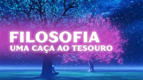 Descobrindo A Filosofia Uma Ca A Ao Tesouro Youtube