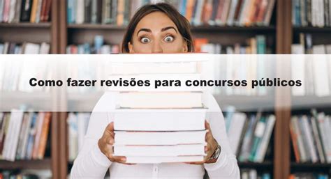 Como Fazer Revis Es Para Concursos P Blicos Passo A Passo