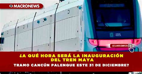 A Qu Hora Ser La Inauguraci N Del Tren Maya Tramo Canc N Palenque