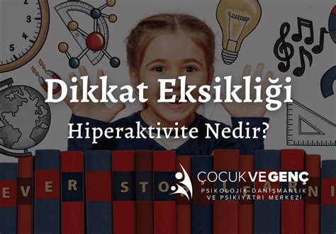 Dikkat Eksikliği Hiperaktivite Bozukluğu Tedavisi Çocuk ve Genç