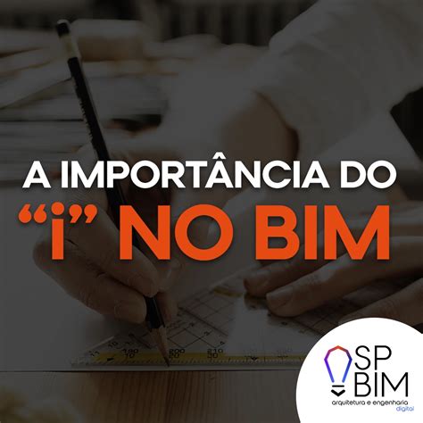 A importância do I do BIM SPBIM ARQUITETURA DIGITAL