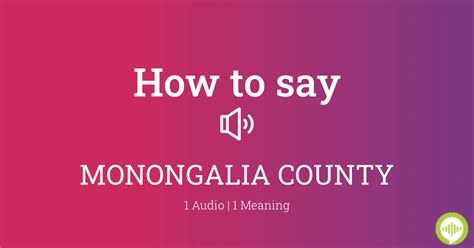 How to pronounce MONONGALIA COUNTY | HowToPronounce.com