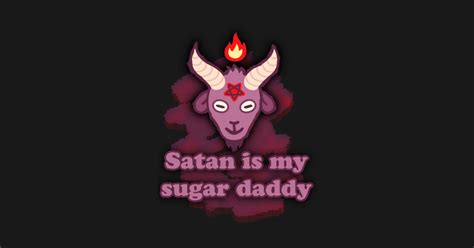 Satan Is My Sugar Daddy Satan Is My Sugar Daddy Posters And Art