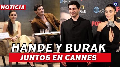 HANDE ERCEL Y BURAK DENIZ Juntos En Cannes HANDE Responde A Las