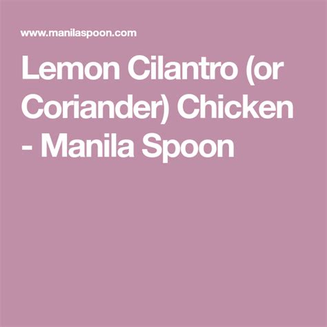 Lemon Cilantro Or Coriander Chicken Manila Spoon Cilantro Coriander Lemon