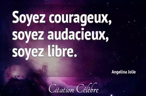 Citation Angelina Jolie Libre Soyez Courageux Soyez Audacieux Soyez