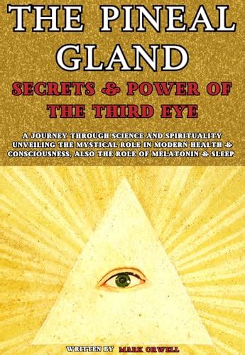 The Pineal Gland Secrets Power Of The Third Eye A Journey Through