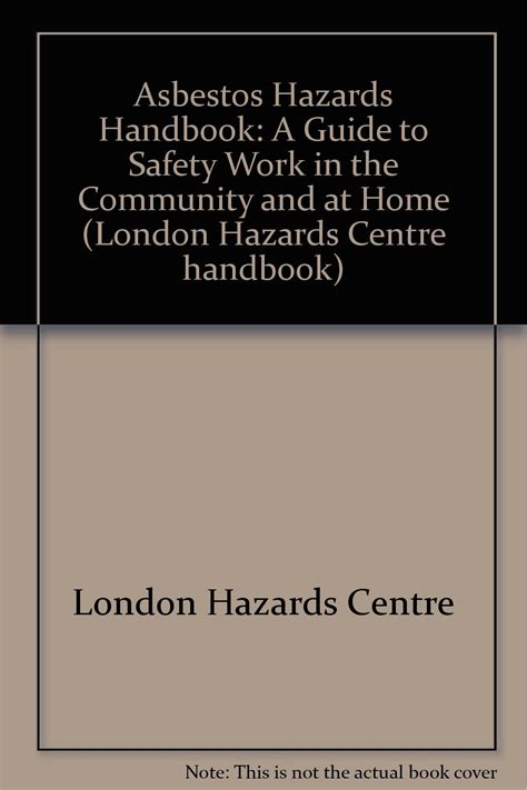 Asbestos Hazards Handbook A Guide To Safety Work In The Community And