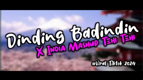 Dj Dindin Badindin X Indiaa Mashup Tehi Tehi Viral Tiktok Style