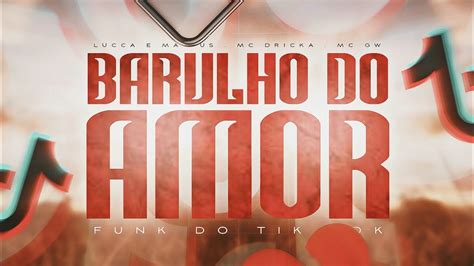 Barulho Do Amor Lucca E Mateus Mc Gw E Mc Dricka Sem Ex Sem Atual