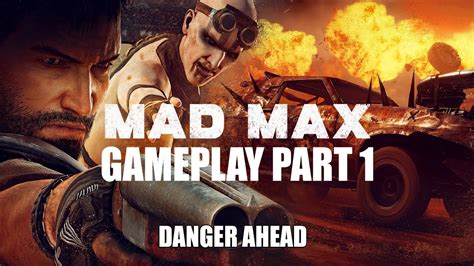 Let S Play Mad Max Gameplay Part I Danger Ahead I Madmax