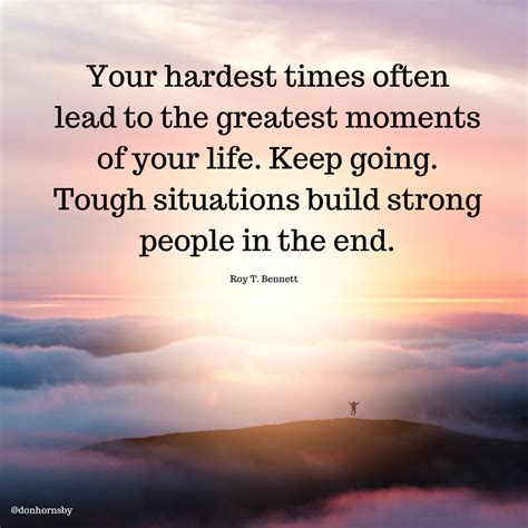 Your Hardest Times Often Lead To The Greatest Moments Of Your Life