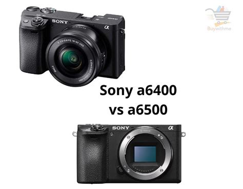 Sony A6400 Vs A6500 Check Which Camera Is Better Buy With Me