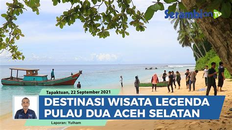 Wisata Legenda Pulau Dua Aceh Selatan Terbelah Akibat Perkelahian Tuan