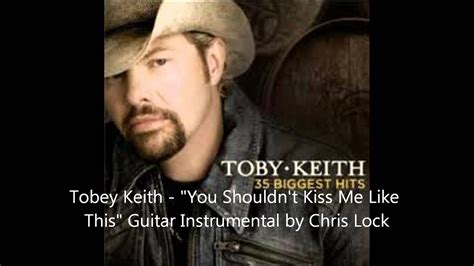 Toby Keith You Shouldnt Kiss Me Like This Guitar Instrumental By