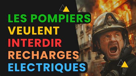 Maintenant Les Pompiers Veulent Interdir Les Recharges Lectriques