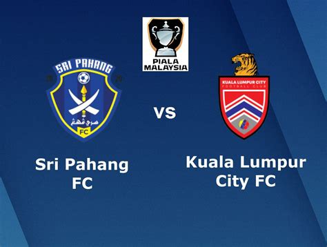 Siaran Langsung Sri Pahang Vs Kl City Suku Akhir Piala Malaysia