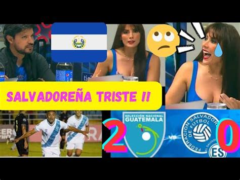 Salvadore A Triste X Perder Vs Guatemala Nations Legue No Lo Cree