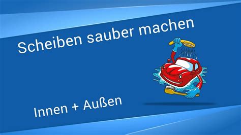 Autoscheiben Reinigen Auto Scheiben Innen Und Au En Putzen Mit