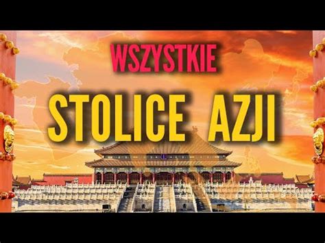 Wszystkie Stolice Azji Stolice Wiata Ep Kraje Azji Ich