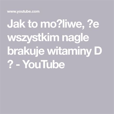 Jak to mo偶liwe 偶e wszystkim nagle brakuje witaminy D YouTube