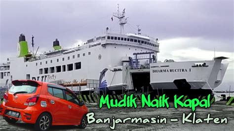 Mudik 2023 Bawa Mobil Naik Kapal Mewah Route Banjarmasin Surabaya