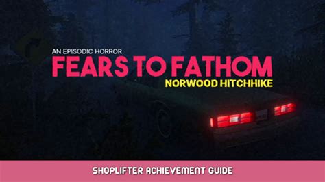 Fears to Fathom Episode 2 - Shoplifter Achievement Guide