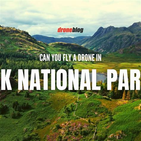 Can You Fly A Drone In A Uk National Park Droneblog