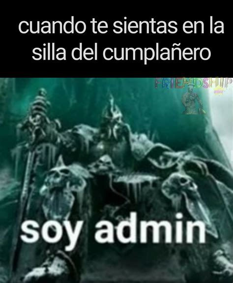 Soy Admin Meme Subido Por Dtobar Memedroid