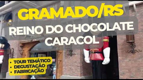 Reino Do Chocolate Em Gramado Tour Completo No Chocolates Caracol