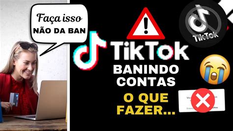 Cuidado Tik Tok Banindo Contas Definitivamente Fa A Isso Para