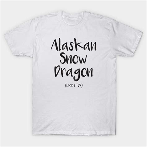 Alaskan Snow Dragon - Alaskan Snow Dragon - T-Shirt | TeePublic