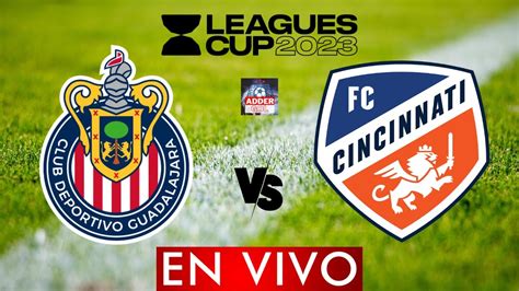 Guadalajara Vs Cincinnati ⚽🏆 Leagues Cup 2023 Concacaf Horario Y Donde Ver En Vivo Youtube