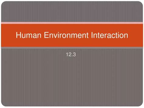 PPT - Human Environment Interaction PowerPoint Presentation, free ...