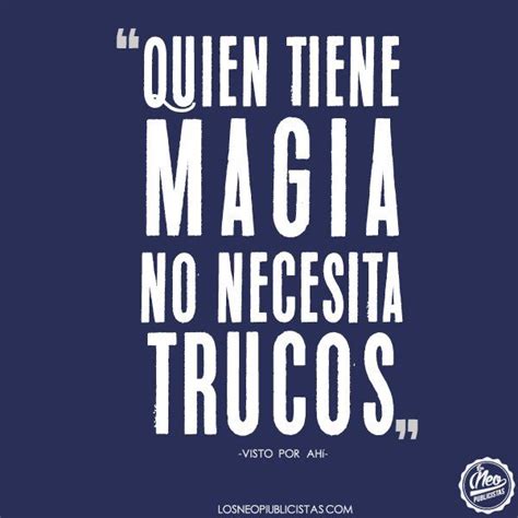 Quien Tiene Magia No Necesita Trucos Frases De La Vida Frases