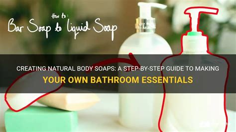 Creating Natural Body Soaps A Step By Step Guide To Making Your Own Bathroom Essentials