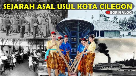 Sejarah Asal Usul Kota Cilegon Banten Tempo Dulu Youtube