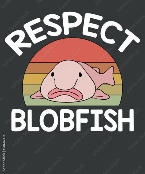 Respect Blobfish Funny Vintage Blobfish Lover Dad T Shirt Design My