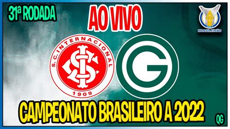 Internacional 4 X 2 Goiás Ao Vivo Campeonato Brasileiro 2022 31ª