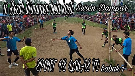 16 Besar Turnamen Bola Kasti Suren Dampar SPORT VS LIBAS FC Babak 1