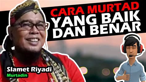 Cara Murtad Yang Baik Dan Benar Kesaksian Murtadin Adem Slamet Riyadi