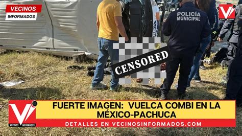 Fuertes Im Genes Vuelca Combi En La M Xico Pachuca Reportan Un Muerto