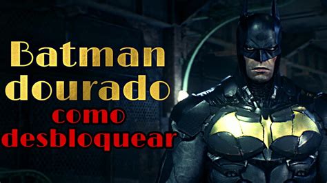 Como Desbloquear A Roupa Dourada Batman Arkham Knight Youtube