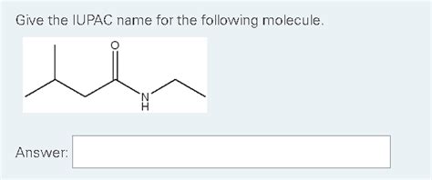 Solved Give The Iupac Name For The Following Molecule Iz Answer